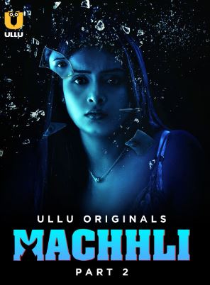 Machhli Part 2 2024 Ullu Hindi Web Series Download 480p 720p 1080p Mp4Moviez Filmyzilla Filmywap